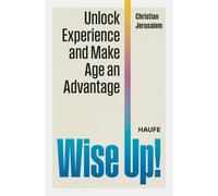 Christian Jerus Wise Up: Unlock Experience and Make Age an A (Copertina rigida)