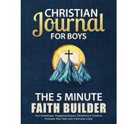 Christian Journal for Boys The 5-Minute FAITH BUILDER: Fun Challenges, Engaging Prayers, Devotions & Creative Prompts That Take Just 5 Minutes a Day