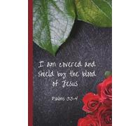 Christian Journal/Notebook: I am covered and shield by the blood of Jesus (Psalms 3:3-4): Space to write, reflect, be renewed every day.