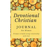 Christian Journal with Prompts for Women: Devotional Christian Guided to Build Strong Relationship with God