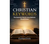 CHRISTIAN KEYWORDS: The Essential Words Every Believer Should Know