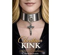 Christian Kink: A Faithful Guide to Marital Intimacy