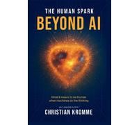 Christian Kromme The Human Spark - Beyond AI (Copertina rigida)