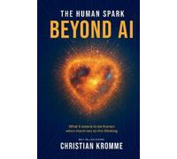 Christian Kromme The Human Spark - Beyond AI (Tascabile)
