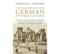 Christian L. Glossner The Making of the German Post-War Economy (Tascabile)
