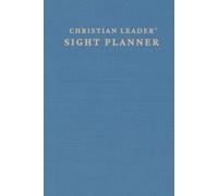 Christian Leader Sight Planner: A Tool to Clarify Your Vision, Restore Your Rhythm, and Lead with Purpose