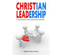 CHRISTIAN LEADERSHIP: A Guidebook For Christian Leaders