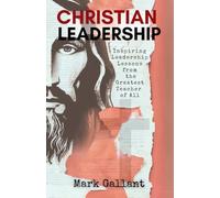 Christian Leadership: Biblical Principles to Inspire and Empower Christian Leaders