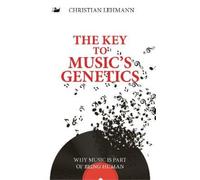 Christian Lehmann The Key to Music’s Genetics (Copertina rigida)