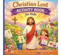 Christian Lent Activity Book for Kids: 40 Days of Coloring, Mazes, Drawing Activities, Devotionals and Prayers for Ages 4-8
