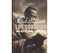 Christian Life Coaching: With Old Testament Commentary