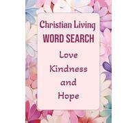 Christian Living Word Search: Love, Kindness, and Hope: 7x10 | Engaging Faith-Based Word Puzzles for Relaxation, Reflection, and Joy-A Thoughtful Gift to Share with Others