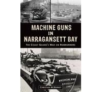 Christian M McBurney Machine Guns in Narragansett Bay (Tascabile) History Press