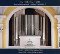Christian-Markus Raiser - Deutsche Orgelmusik Zwischen 1750 und 1915