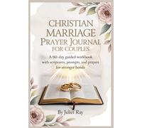 Christian Marriage Prayer Journal for Couples: A 90-Day Guided Workbook with Scriptures, Prompts, and Prayers for Stronger Bonds