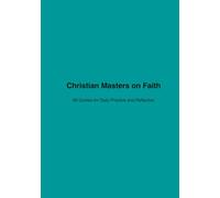 Christian Masters on Faith: 96 Quotes for Daily Practice and Reflection.