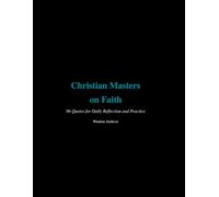 Christian Masters on Faith: 96 Quotes for Daily Practice and Reflection.