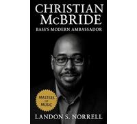 Christian McBride: Bass’s Modern Ambassador: The Life, Music, and Legacy of Jazz’s Rhythmic Visionary