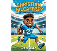 CHRISTIAN MCCAFFREY: THE SPEEDY STAR WHO RAN TOWARD HIS DREAMS: How a Small-Town Kid Became One of Football’s Fastest and Most Fearless Players