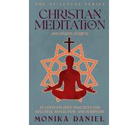 Christian Meditation and Prayer Scripts: 15 Contemplative Practices for Stillness, Reflection, and Scripture