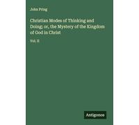 Christian Modes of Thinking and Doing; or, the Mystery of the Kingdom of God in Christ: Vol. II