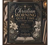 Christian Morning Quiet Time Coloring Book for Adults: Faith-Based Coloring Pages for Prayer, Peace, Stress Relief, Devotions & Daily Time with God ... You Relax, Reflect, Pray & Grow Closer to God