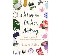 Christian. Mother. Working: Your practical, prayer-filled companion