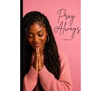 Christian notebook| 85 lined pages| Pray always: Inspired by 1 Thessalonians 5:17 - Pray without ceasing| Bible study, devotional, journal, prayer and sermon notebook| 6 by 9 inches