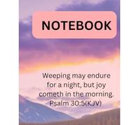 Christian Notebook for Women, Prayer Journal for Women, Bible Journaling Notebook: Pslam 30:5 Notebook Weeping may endure for a nigh, but joy cometh in the mornig