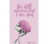 Christian Notebook Journal for Women, Be Still and Know, Psalm 46:10, 130 Lined Pages, 6x9: Inspirational, Christian Gifts for Women, Teens, Writing, Bible Verse, Scripture, Faith, Homeschool, Diary