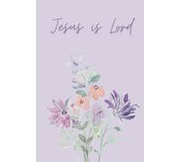 Christian Notebook Journal for Women, Jesus Is Lord, Flowers, Purple, 130 Lined Pages, 6x9: Inspirational, Christian Gifts for Women, Teens, Writing, Bible Verse, Scripture, Faith, Homeschool, Diary