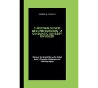 Christian Oliver: Beyond Borders - A Cinematic Odyssey Unveiled: Discover the Untold Story of a Global Actor's Triumphs, Challenges, and Enduring Legacy