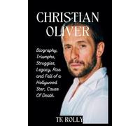 CHRISTIAN OLIVER: Biography, Triumphs, Struggles, Legacy, Rise and Fall of a Hollywood Star, Cause Of Death.