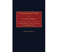 Christian P. Scherrer Genocide and Crisis in Central Africa (Copertina rigida)