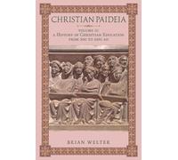 Christian Paideia (Vol. II): A History of Christian Education From 500 to 1050 AD