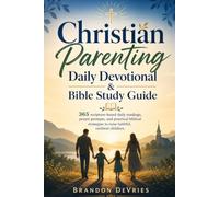 Christian Parenting Daily Devotional & Bible Study Guide: 365 scripture-based daily readings, prayer prompts, and practical biblical strategies to raise faithful, resilient children.