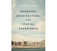Christian Parreno Boredom, Architecture, and Spatial Experience (Tascabile)