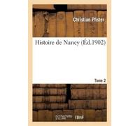 Christian Pfister Histoire de Nancy. Tome 2 (Tascabile) Histoire