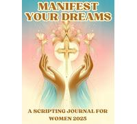 Christian planners 2025 for women: Manifest your dreams a scripting journal for women, containing calendar, goals, monthly objectives, perfect gift for your girls.