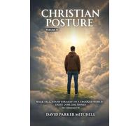 Christian Posture: Walk Tall, Stand Straight in a Crooked World - Core Doctrines: VOL II