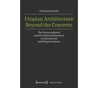 Christian Preidel Utopian Architecture Beyond the Concrete (Tascabile)