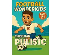 Christian Pulisic - Children’s/Kids Soccer/Football Book/Story and Biography for Kids Ages 5-15: an inspirational children’s sports book with real ... gift for young fans, parents and grandparents