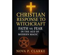 Christian Response to Witchcraft: Faith vs Fear in the Age of Modern Magic
