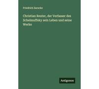 Christian Reuter, der Verfasser des Schelmuffsky sein Leben und seine Werke
