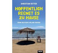 Christian Ritte Hoffentlich regnet es zu Hause: Wenn Deutsche Urlaub (Tascabile)