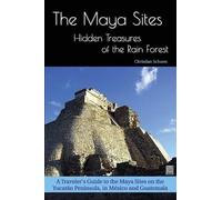 Christian Schoe The Maya Sites - Hidden Treasures of the Rain Fores (Tascabile)