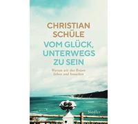 Christian Schül Vom Glück, unterwegs zu sein: Warum wir das R (Copertina rigida)