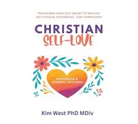 Christian Self-Love: Transform your self-doubt to healthy self-esteem, confidence, and compassion
