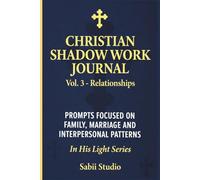 Christian Shadow Work Journal Vol. 3 - Relationships: Prompts focused on family, marriage, and interpersonal patterns. In His Light Series.