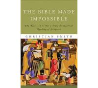Christian Smith The Bible Made Impossible - Why Biblicism Is Not a T (Tascabile)